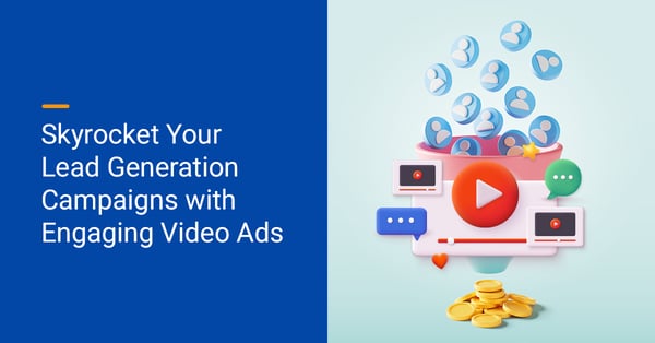 Skyrocket Your Lead Generation Campaigns with Engaging Video Ads