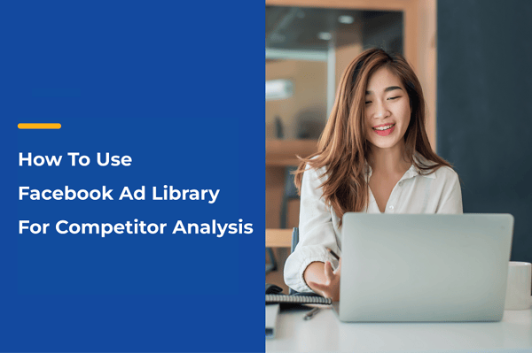 How To Use Facebook Ad Library For Competitor Analysis